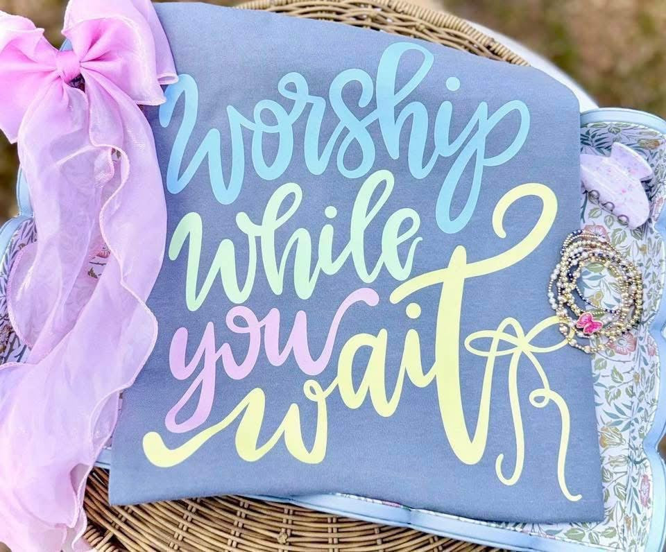 Worship while we wait